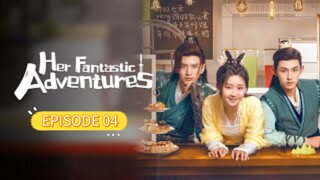 Episode 4 •第二次“初见 - Her Fantastic Adventures (2024) ENG SUB