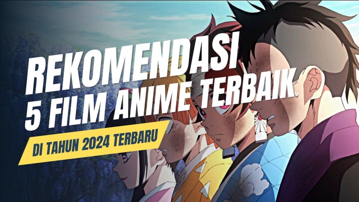 REKOMENDASI 5 FILM ANIME TERBAIK DI TAHUN 2024