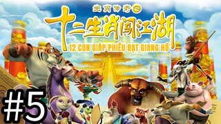 【THUYẾT MINH】12 Con Giáp Phiêu Bạt Giang Hồ - Tập 5