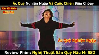 Review Phim: Ác Quỷ Nghiện Ngập Và Cuộc Chiến Siêu Choáy | Nghệ Thuật Săn Quỷ Nấu Mì SS2 (P2)