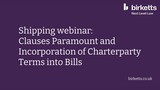 Shipping Webinar: Clauses Paramount and Incorporation of Charterparty Terms into Bill