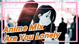 You Who's Been Promoted This Video Must Be Lonely | Anime Mix | Anime Mashup