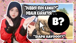 “Dubber indo kawaii dibalik karakter B?!”