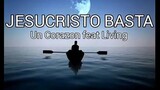 UN CORAZON FEAT LIVING - JESUCRISTO BASTA WITH LYRICS