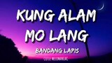 "Kung Alam Mo Lang" by :Bandang Lapis(Lyrics)