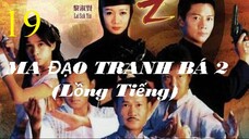 Ma Đạo Tranh Bá (Phần 2) - Tập 19 | Lồng Tiếng