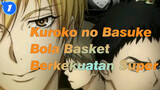 Kuroko no Basuke [MAD] Saudara-saudara, Bola Basket Berkekuatan Super Ada Disini!_1