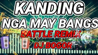 KANDING NGA MAY BANGS BATTLE REMIX BY DJ BOGOR
