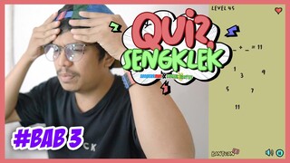 UDAH SENGKLEK, MAKIN SENGKLEK MAIN GAME INI - QUIZ SENGKLEK BAB 3