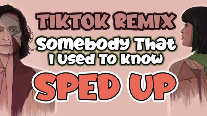 Somebody That I Used To Know Tiktok Remix - Sped Up Version