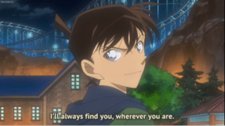 wherever you are, I'll always find you SHINICHI said