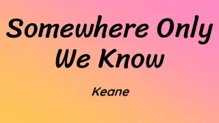 Keane - Somewhere Only We Know   ( Song Lyrics )