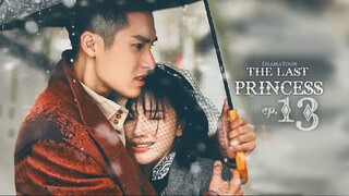 The Last Princess Episode 13 English Sub (2023)