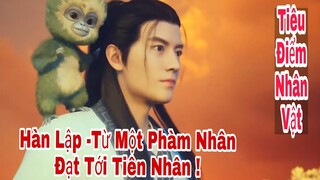 Phàm Nhân Tu Tiên|Tiêu Điểm Nhân Vật |Hàn Lập| Con Đường Từ Một Người Phàm Trên Con Đường Tiên Lộ!