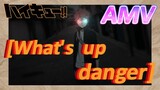 [Haikyuu!!]  AMV | [What's  up  danger]