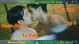 Review Phim Đam Mỹ : Mối Tình Tay 3 Không Hồi Kết | Đêm Đó Cùng Cậu Sao Bắc Đẩu P2