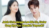 Jatuh Cinta dengan Lee Min Ho, Karier Song Hye Kyo Semakin Terpuruk?