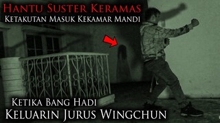 🔴 1168- BANG HADI KELUARIN JURUS WINGCHUN ! HANTU SUSTER KERAMAS KETAKUTAN | ADU NYALI