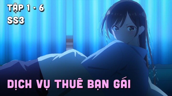 "Dịch Vụ Thuê Bạn Gái " SS3 | Tập 1-6 | Teny Thích Romcom | Tóm Tắt Anime