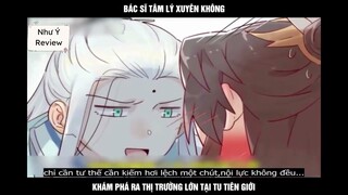 "Bác sĩ tâm lý xuyên không khám phá ra thị trường lớn tại tu tiên giới" #như_ý_review