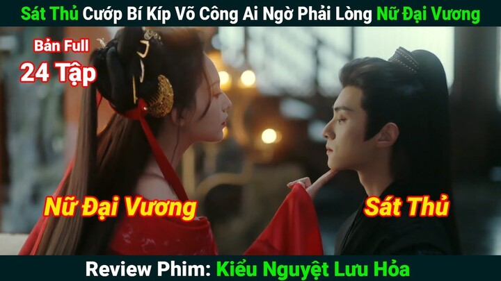 [Review Phim] Sát Thủ Cướp Bí Kíp Võ Công Ai Ngờ Phải Lòng Nữ Đại Vương | Kiểu Nguyệt Lưu Hỏa (Full)