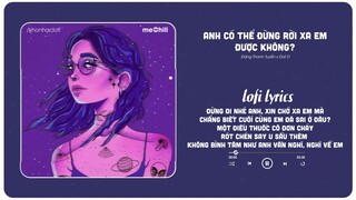 Anh Có Thể Đừng Rời Xa Em Được Không?Lời Việt (Lofi Ver.) Đặng Thanh Tuyền x meChill/Nhạc Hot Tiktok