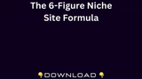 The 6-Figure Niche Site Formula