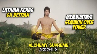 SU BEITIAN SEMAKIN OVER POWER DENGAN KEKUATAN BARU - Alchemy Supreme Episode 6