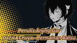 [Penulis Anjing Liar/Animasi] Kemabr Gelap Dazai&Chūya - Permainan Batsu