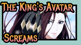 The King's Avatar 【Epic AMV】Screams