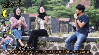 NGAMOK! BOHONGIN CEWEK DIDEPAN CEWEK  - Part39