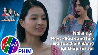 Nghe nói Ngọc giàu sang lắm mà sao giờ Phương lại thấy sai sai | BÊN BỜ HẠNH PHÚC