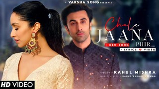 Humko Tere Bina Jeena Toh Sikha (LYRICS) Rahul Mishra | Ranbir K, Shraddha K | Chale Jaana Phir