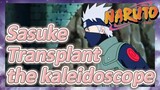 Sasuke Transplant the kaleidoscope