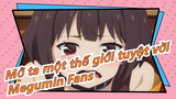 [Mở ta một thế giới tuyệt vời] Megumin Fans đến đây
