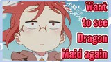 Want to see Dragon Maid again