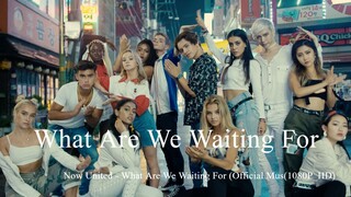 Now United - What Are We Waiting For (Official Mus(1080P_HD)