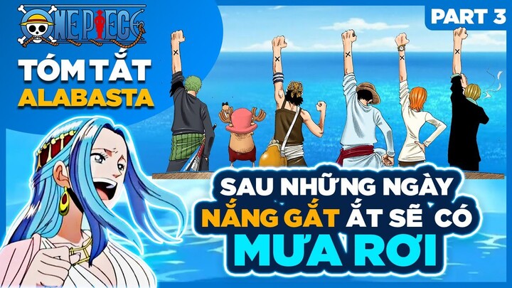 Tóm Tắt One Piece Arc Alabasta P.3: Sau Nhưng Ngày Nắng Gắt Ắt Sẽ Có Mưa Rơi| Tóm  Tắt Anime Hay