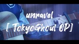 unravel / cover [TokyoGhoul OP]