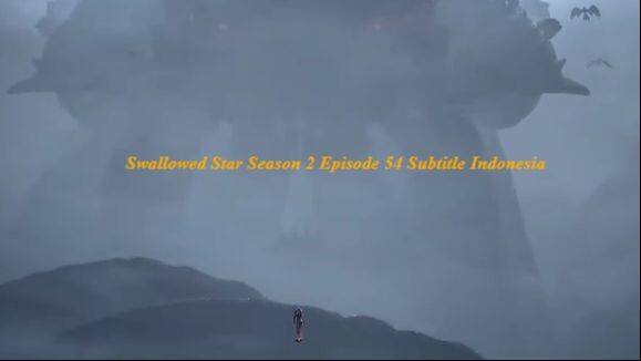 Swallowed Star Season 2 Episode 54 Subtitle Indonesia