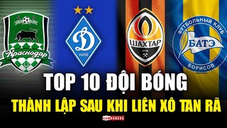 Top 10 CLB nổi tiếng được thành lập sau khi LIÊN BANG XÔ VIẾT tan rã