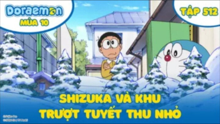 Doraemon S10 - Tập 512 : Shizuka và Khu trượt tuyết thu nhỏ & Người giàu hơn Suneo xuất hiện