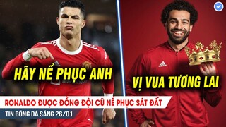 TIN BÓNG ĐÁ 26/1| Đồng đội cũ nể phục Ronaldo, Salah sẽ là cầu thủ vĩ đại nhất thế giới