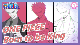 ONE PIECE|[Donquixote Doflamingo]Born to be King_1