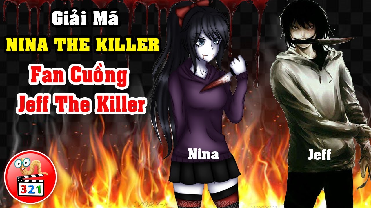 Giải Mã Nina The Killer: Cô Bé Sát Nhân Fan Cuồng Jeff The Killer - BiliBili