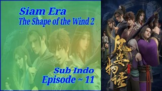 {Eps ~ 11} The Shape Of The Wind 2 Siam Era Sub Indo