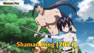 Shaman King (2021) Tập 27 - Để ta lo