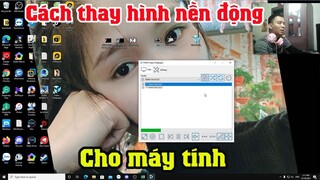 Cách cài video làm hình nền động cho máy tính pc laptop không làm chậm máy