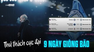 MANCHESTER CITY gặp 3 ÔNG LỚN TRONG 9 NGÀY | GIÔNG BÃO LỚN THỬ THÁCH THAM VỌNG LỚN