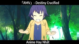 「AMV」- Destiny Crucified Hay Nhất